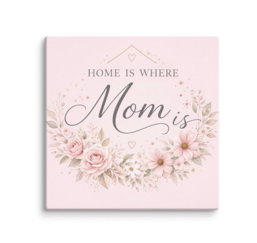 Home Is Where Mom Is Canvas