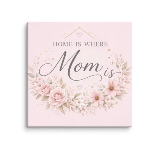 Home Is Where Mom Is Canvas